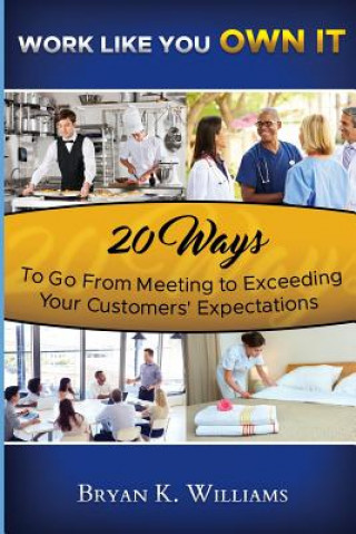 Książka WORK LIKE YOU OWN IT! 20 Ways to Go From Meeting to Exceeding Your Customers' Expectations Williams