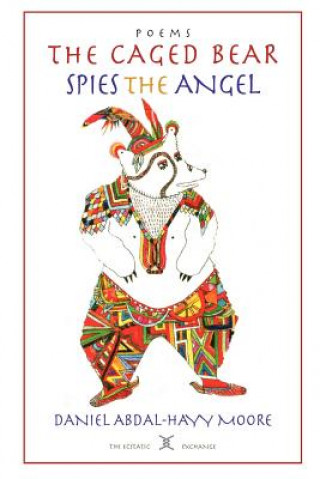 Książka Caged Bear Spies the Angel / Poems Daniel Abdal Moore