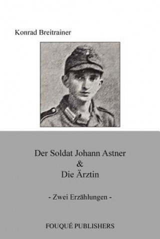 Βιβλίο Soldat Johann Astner & Die Arztin Konrad Breitrainer