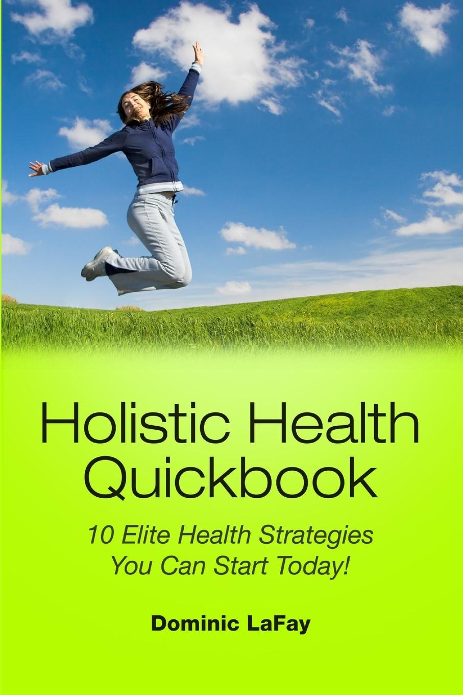 Kniha Holistic Health Quickbook 10 Elite Health Strategies You Can Start Today! Dominic Lafay