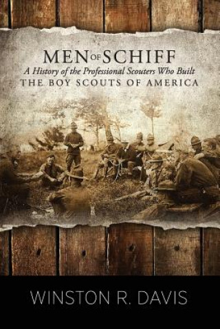 Kniha Men of Schiff, a History of the Professional Scouters Who Built the Boy Scouts of America Winston Davis