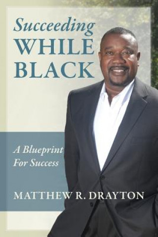 Knjiga Succeeding While Black Matthew R Drayton