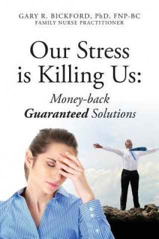 Carte Our Stress Is Killing Us Gary R Bickford Phd Fnpbc