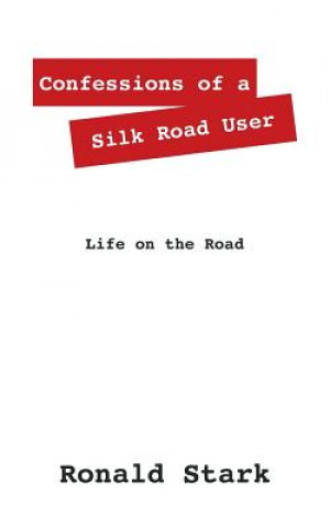 Книга Confessions of a Silk Road User Ronald Null Stark