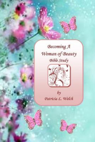 Kniha Becoming a Woman of Beauty Patricia L Welch