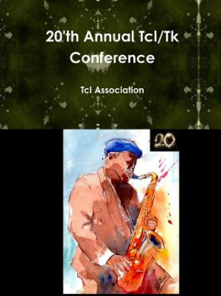 Kniha 20'th Annual Tcl/Tk Conference Tcl Association