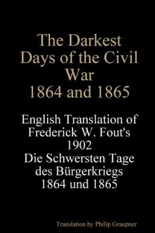 Kniha Darkest Days of the Civil War, 1864 and 1865 Philip Graupner