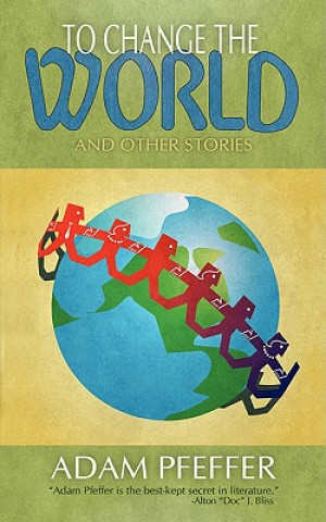 Kniha To Change the World and Other Stories Adam Pfeffer