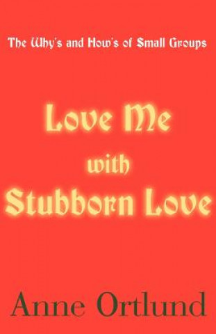 Книга Love Me with Stubborn Love Anne Ortlund