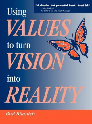 Knjiga Using Values to Turn Vision Into Reality Bud Bilanich