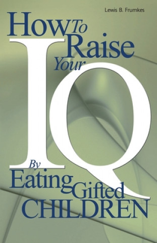 Carte How to Raise Your I.Q. by Eating Gifted Children Lewis Burke Frumkes