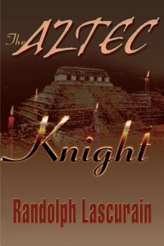 Kniha Aztec Knight Randolph E Lascurain