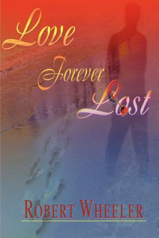 Kniha Love Forever Lost Robert (Cleveland State University) Wheeler