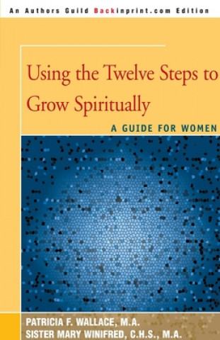 Книга Using the Twelve Steps to Grow Spiritually Sister Mary Winifred