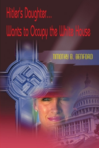 Knjiga Hitler's Daughter... Wants to Occupy the White House Timothy B Benford