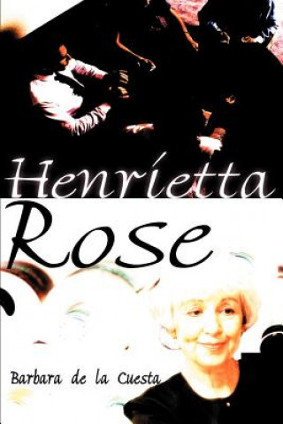 Könyv Henrietta Rose Barbara de la Cuesta