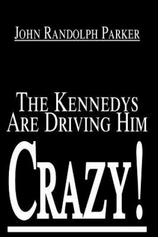 Könyv Kennedys Are Driving Him Crazy! John Randolph Parker