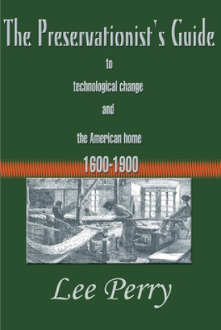 Book Preservationist's Guide to Technological Change and the American Home Lee Perry