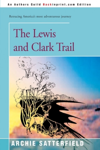 Книга Lewis & Clark Trail Archie Satterfield