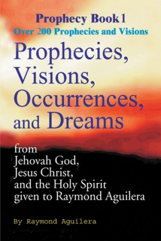 Книга Prophecies, Visions, Occurences, and Dreams Raymond Aguilera