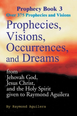 Книга Prophecies, Visions, Occurrences, and Dreams Raymond Aguilera