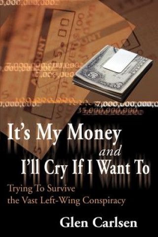 Book It's My Money and I'll Cry If I Want to Glen Carlsen