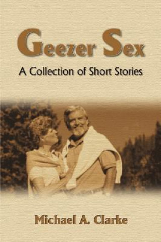 Kniha Geezer Sex Michael A Clarke