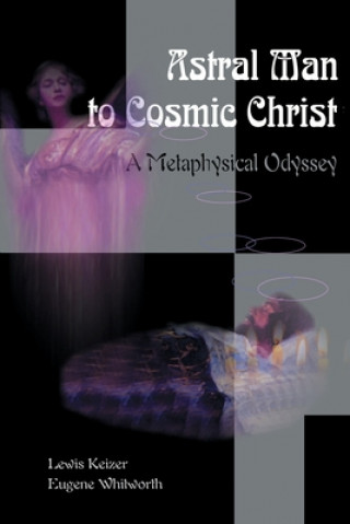 Kniha Astral Man to Cosmic Christ Eugene E Whitworth