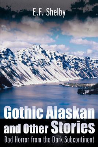 Βιβλίο Gothic Alaskan and Other Stories E F Shelby
