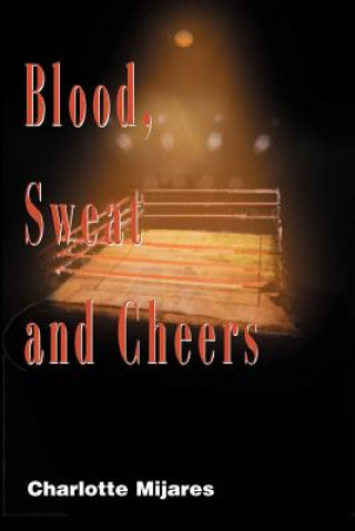 Könyv Blood, Sweat and Cheers Charlotte Mijares