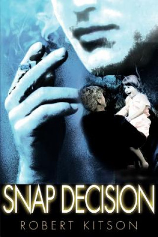 Книга Snap Decision Robert James Kitson