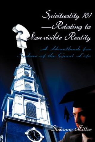 Książka Spirituality 101--Relating to Non-Visible Reality Suzanne R Miller