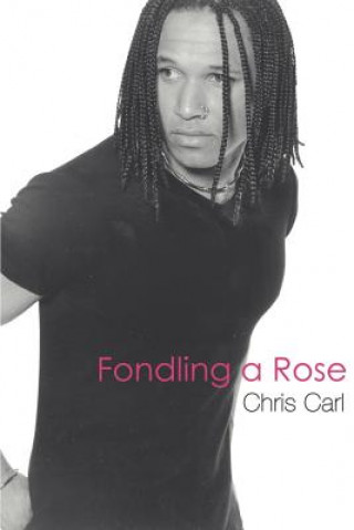 Buch Fondling a Rose Chris Carl