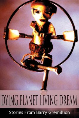 Kniha Dying Planet Living Dream Barry Gremillion