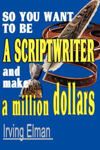 Livre So You Want to Be a Scriptwriter and Make a Million Dollars Irving Stanton Elman