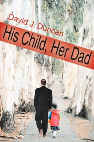 Carte His Child, Her Dad David J Duncan