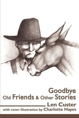 Carte Goodbye Old Friends & Other Stories Len Custer