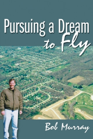 Książka Pursuing a Dream to Fly Bob Murray