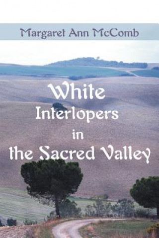 Knjiga White Interlopers in the Sacred Valley Margaret Ann McComb