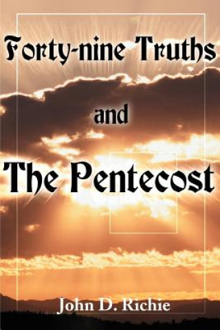 Kniha Forty-Nine Truths and the Pentecost John D Richie