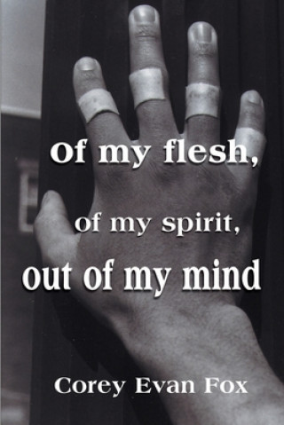 Kniha Of My Flesh, of My Spirit, Out of My Mind Corey Evan Fox