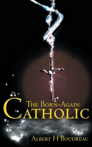 Knjiga Born-Again Catholic Albert H Boudreau