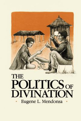 Книга Politics of Divination Eugene L Mendonsa