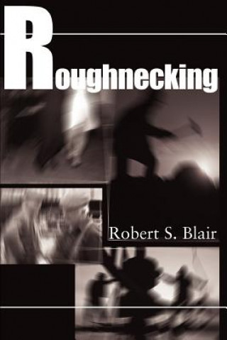 Книга Roughnecking Robert S Blair