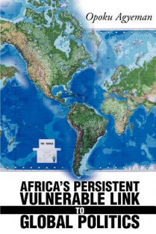 Kniha Africa's Persistent Vulnerable Link to Global Politics Opoku Agyeman