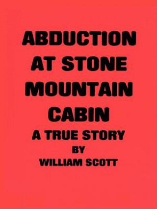 Kniha Abduction at Stone Mountain Cabin William Scott