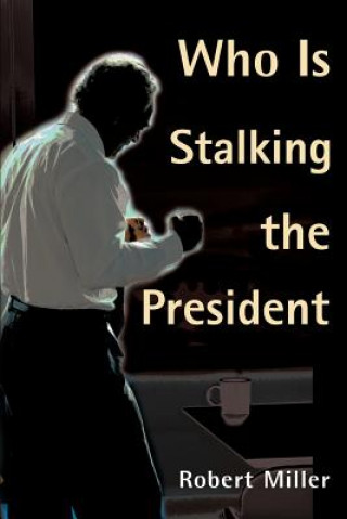 Kniha Who is Stalking the President Robert Miller