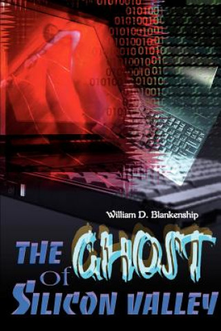 Книга Ghost of Silicon Valley William D Blankenship