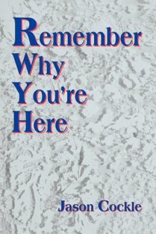 Livre Remember Why You're Here Jason A Cockle