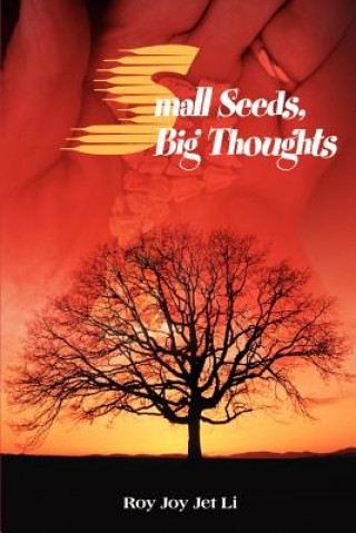 Könyv Small Seeds, Big Thoughts Roy Joy Jet Li